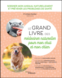 Le grand livre des médecines naturelles pour mon chat et mon chien